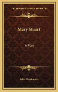 Mary Stuart: A Play