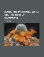 Mary, the Primrose Girl; Or, the Heir of Stanmore