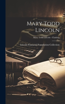 Mary Todd Lincoln; Mary Todd Lincoln - Clothing - Lincoln Financial Foundation Collection (Creator)