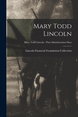 Mary Todd Lincoln; Mary Todd Lincoln - Post-Administration Days - Lincoln Financial Foundation Collection (Creator)