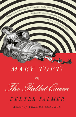 Mary Toft; Or, the Rabbit Queen - Palmer, Dexter