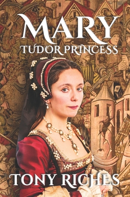 MARY - Tudor Princess - Riches, Tony