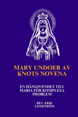 Mary Undoer av Knots Novena: En h?ngivenhet till Maria fr komplexa problem - Lindstrm, Erik, Rev.