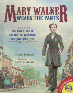 Mary Walker Wears the Pants: The True Story of the Doctor, Reformer, and Civil War Hero - Harness, Cheryl