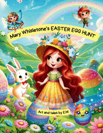 Mary Whisletone's Easter Egg Hunt: Easter Book adventure, a Gift for adventurous spirits!: Easter Book adventure, a Gift for adventurous spirits! (The Whisletones Books)