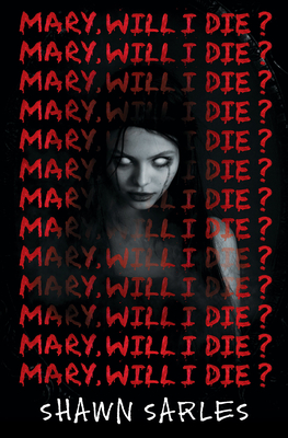 Mary, Will I Die? - Sarles, Shawn