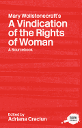 Mary Wollstonecraft's a Vindication of the Rights of Woman: A Sourcebook