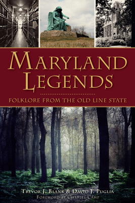 Maryland Legends: Folklore from the Old Line State - Blank, Trevor J, and Puglia, David J, and Camp, Charles (Foreword by)