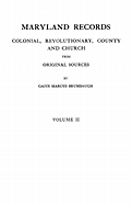 Maryland Records: Colonial, Revolutionary, County and Church from Original Sources. in Two Volumes. Volume II