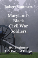 Maryland's Black Civil War Soldiers: 19th Regiment, U.S. Colored Troops
