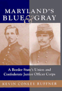 Maryland's Blue & Gray: A Border State's Union and Confederate Junior Officer Corps