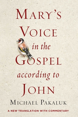 Mary's Voice in the Gospel According to John: A New Translation with Commentary - Pakaluk, Michael