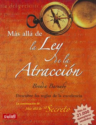 Mas Alla de La Ley de La Atraccion: Descubre Las Reglas de La Excelencia - Barnaby, Brenda