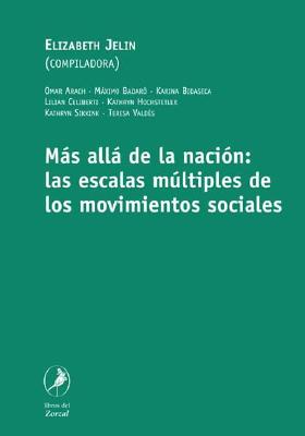 Mas Alla de La Nacion: Las Escalas Multiples de Los Movimientos Sociales - Jelin, Elizabeth