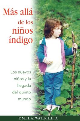 Mas Alla de los Ninos Indigo: Los Nuevos Ninos y la Llegada del Quinto Mundo - Atwater, P M H, L.H.D.