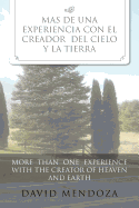 Mas de Una Experiencia Con El Creador del Cielo y La Tierra /More Than One Experience with the Creator of Heaven and Earth - Mendoza, David