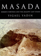 Masada: Herod's Fortress and the Zealots' Last Stand