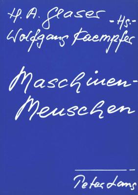 Maschinenmenschen: Referate Der Triestiner Tagung- - Glaser, Horst Albert (Editor), and Kaempfer, Wolfgang (Editor)