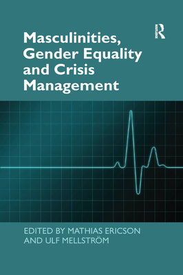 Masculinities, Gender Equality and Crisis Management - Ericson, Mathias (Editor), and Mellstrm, Ulf (Editor)