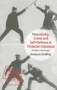 Masculinity, Crime and Self-defence in Victorian Literature: Duelling with Danger