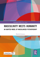 Masculinity Meets Humanity: An Adapted Model of Masculinised Psychotherapy