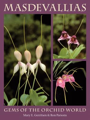 Masdevallias: Gems of the Orchid World - Gerritsen, Mary E, and Parsons, Ron