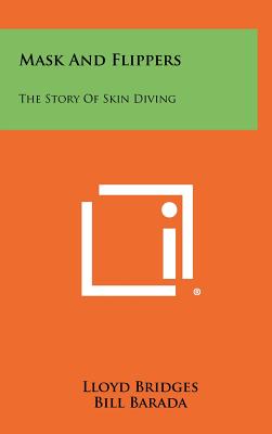 Mask And Flippers: The Story Of Skin Diving - Bridges, Lloyd, and Barada, Bill (Editor)