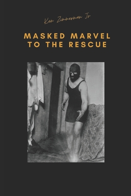 Masked Marvel to the Rescue: The Gimmick That Saved the 1915 New York Wrestling Tournament - Zimmerman, Tamara L (Editor), and Zimmerman, Ken, Jr.