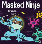 Masked Ninja: A Children's Book About Kindness and Preventing the Spread of Viruses