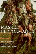 Masked Performance: The Play of Self and Other in Ritual and Theater - Emigh, John