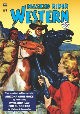 Masked Rider Western #9: Arizona Gunsmoke & Dynamite Law for El Dorado - Curry, Tom, and Tompkins, Walker a