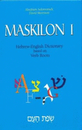 Maskilon I: Hebrew English Dictionary Based on Verb Roots Volume 1