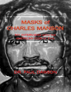 MASKS of CHARLES MANSON: MY INTERVIEWS with the AMERICAN ICON of EVIL