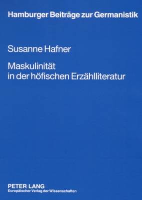 Maskulinitaet in der hoefischen Erzaehlliteratur - Henkel, Nikolaus, and Hafner, Susanne