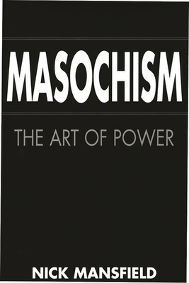 Masochism: The Art of Power - Mansfield, Nick