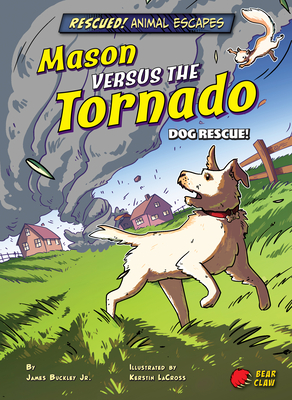 Mason Versus the Tornado: Dog Rescue! - Buckley James Jr