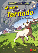 Mason Versus the Tornado: Dog Rescue!