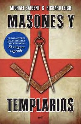Masones y Templarios - Baigent, Michael, and Leigh, Richard