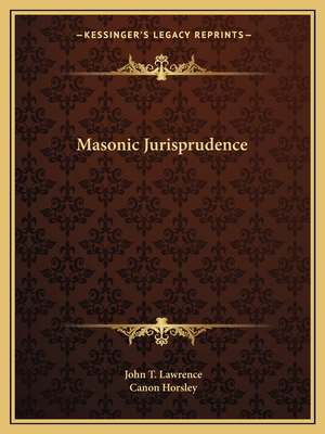 Masonic Jurisprudence - Lawrence, John T, and Horsley, Canon (Introduction by)