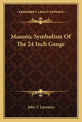 Masonic Symbolism of the 24 Inch Gauge - Lawrence, John T