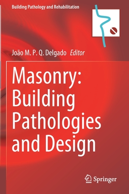 Masonry: Building Pathologies and Design - Delgado, Joo M. P. Q. (Editor)