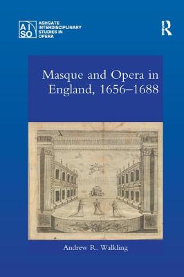 Masque and Opera in England, 1656-1688 - Walkling, Andrew