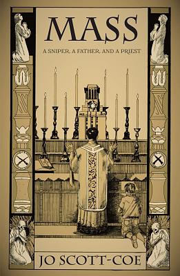 Mass: A Sniper, a Father, and a Priest - Scott-Coe, Jo