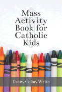 Mass Activity Book for Catholic Kids: 6x9 Activity Journal with Coloring Pages, Lined, Dotted, Tic Tac Toe and Blank Pages