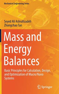 Mass and Energy Balances: Basic Principles for Calculation, Design, and Optimization of Macro/Nano Systems - Ashrafizadeh, Seyed Ali, and Tan, Zhongchao