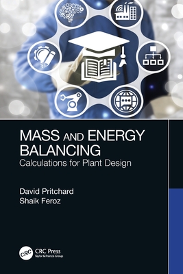 Mass and Energy Balancing: Calculations for Plant Design - Pritchard, David, and Feroz, Shaik