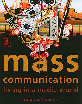 Mass Communication: Living in a Media World - Hanson, Ralph E