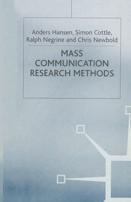 Mass Communication Research Methods - Cottle, Simon, and Hansen, Anders, and Negrine, Ralph