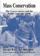 Mass Conservatism: The Conservatives and the Public Since the 1880s