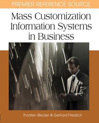 Mass Customization Information Systems in Business - Blecker, Thorsten (Editor), and Friedrich, Gerhard (Editor)